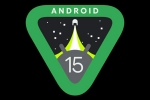 Android 15 official announcement, Android 15 news, android 15 moves to aosp, Aosp
