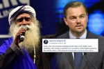Leonardo DiCaprio, sadhguru, civil society groups ask dicaprio to withdraw support for cauvery calling, Leonardo dicaprio