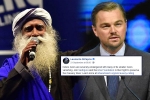 isha foundation, isha foundation, civil society groups ask dicaprio to withdraw support for cauvery calling, Sadhguru