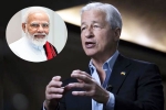 JPMorgan CEO, Jamie Dimon India, jpmorgan ceo jamie dimon lauds narendra modi, Banking services