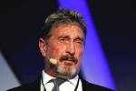 John McAfee new updates, John McAfee latest, mcafee founder john mcafee found dead in a spanish prison, Traveling