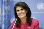 UN, India, u s ambassador to the un nikki haley to visit india today, Indian government officials UN, India, u s ambassador to the un nikki haley to visit india today, Indian government officials