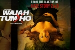 Wajah Tum Ho official, Wajah Tum Ho cast and crew, wajah tum ho hindi movie, Sana khan