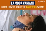 Lambda variant news, Lambda variant latest, all about the lambda variant that is traced in 30 countries, Chile